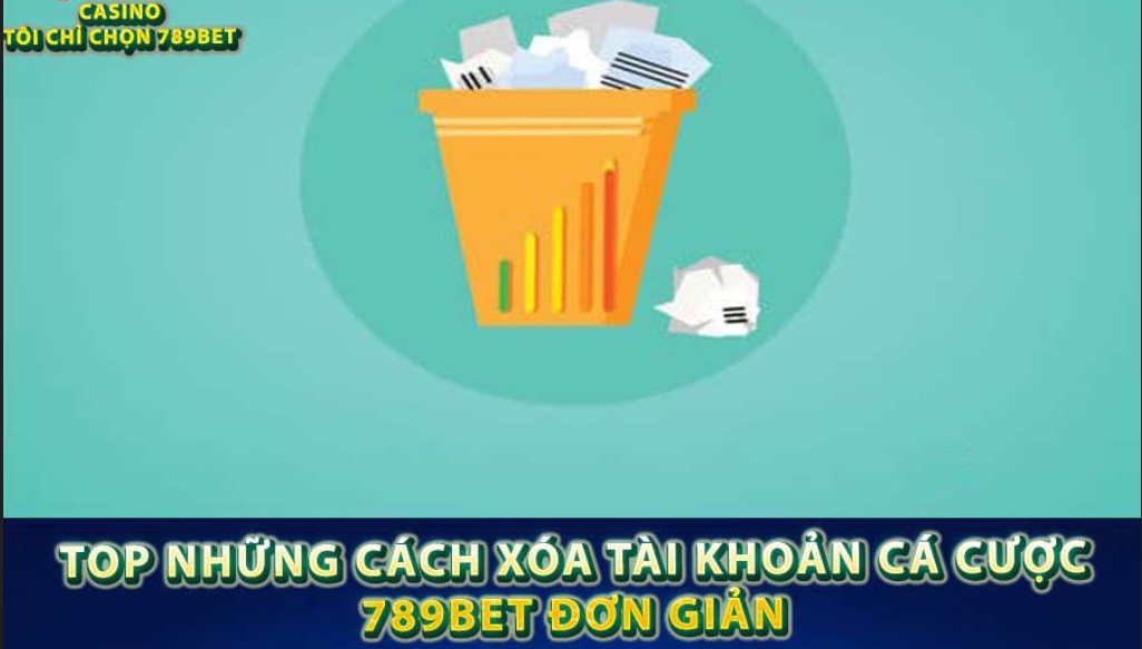 Đa dạng thao tác để bạn có thể Hướng Dẫn Xóa Tài Khoản 789BET