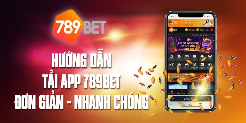 Hướng dẫn cách tải ứng dụng 789BET về điện thoại nhanh nhất