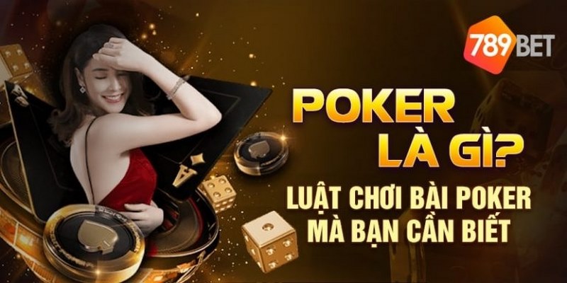 Hướng dẫn cách chơi Poker 789bet chi tiết, dễ dàng